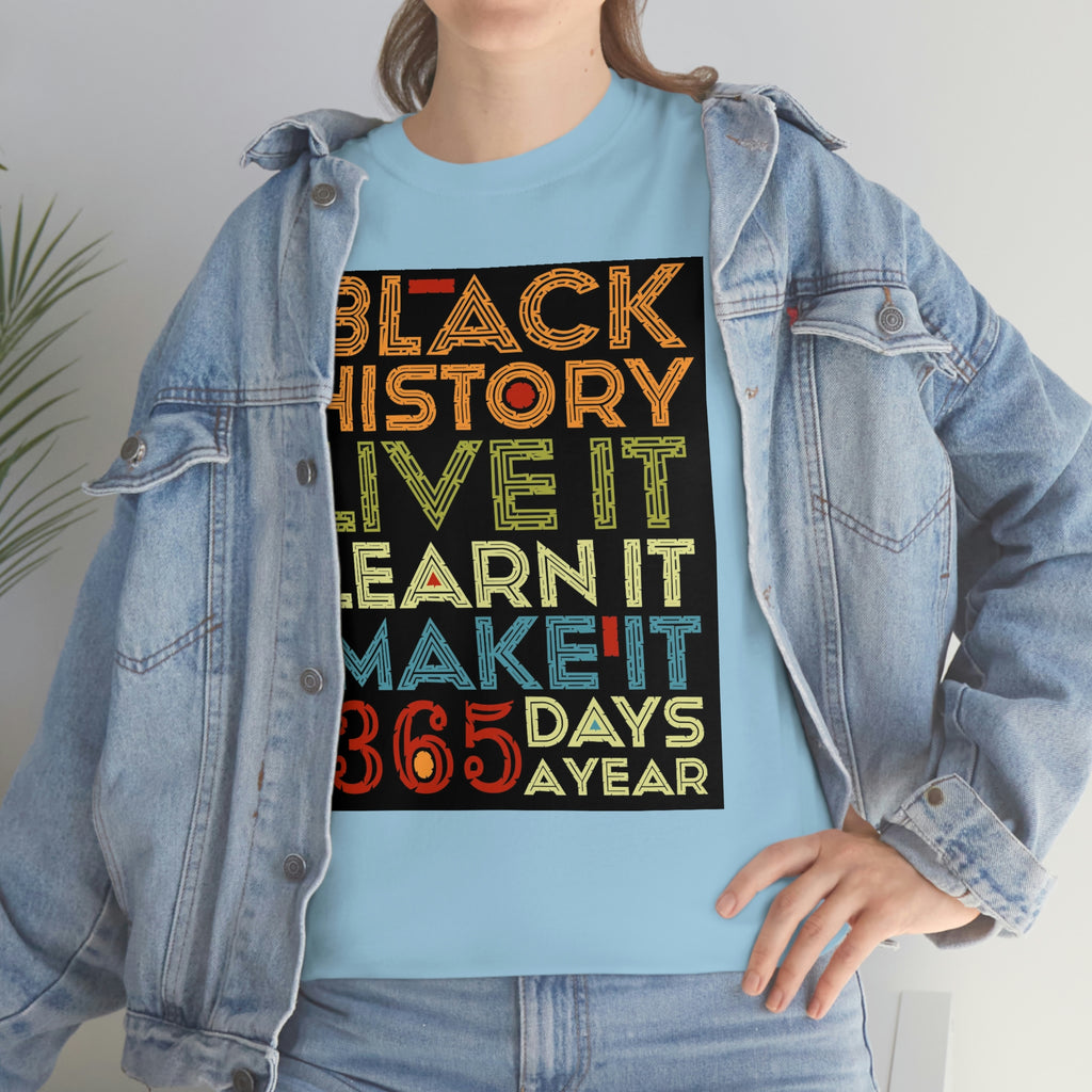 Black History, Live it, Learn it, Make it 365 t-shirt, Black cotton Tee