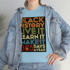 Black History, Live it, Learn it, Make it 365 t-shirt, Black cotton Tee