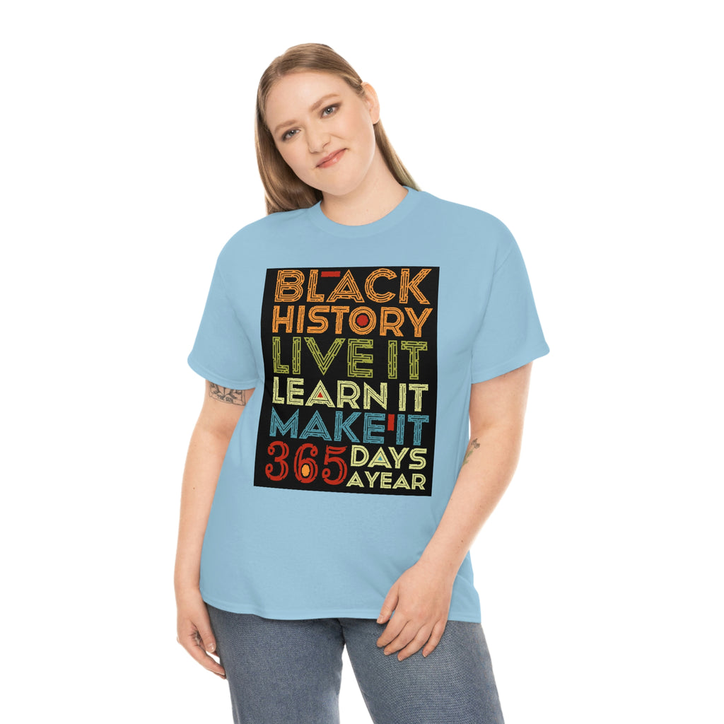 Black History, Live it, Learn it, Make it 365 t-shirt, Black cotton Tee