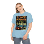 Black History, Live it, Learn it, Make it 365 t-shirt, Black cotton Tee