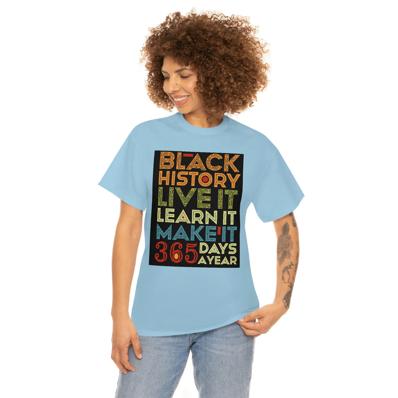 Black History, Live it, Learn it, Make it 365 t-shirt, Black cotton Tee