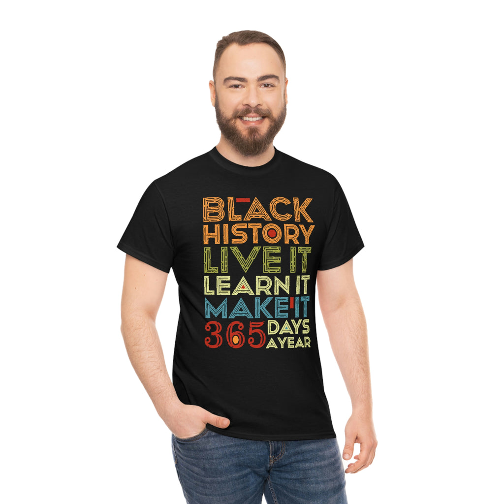 Black History, Live it, Learn it, Make it 365 t-shirt, Black cotton Tee