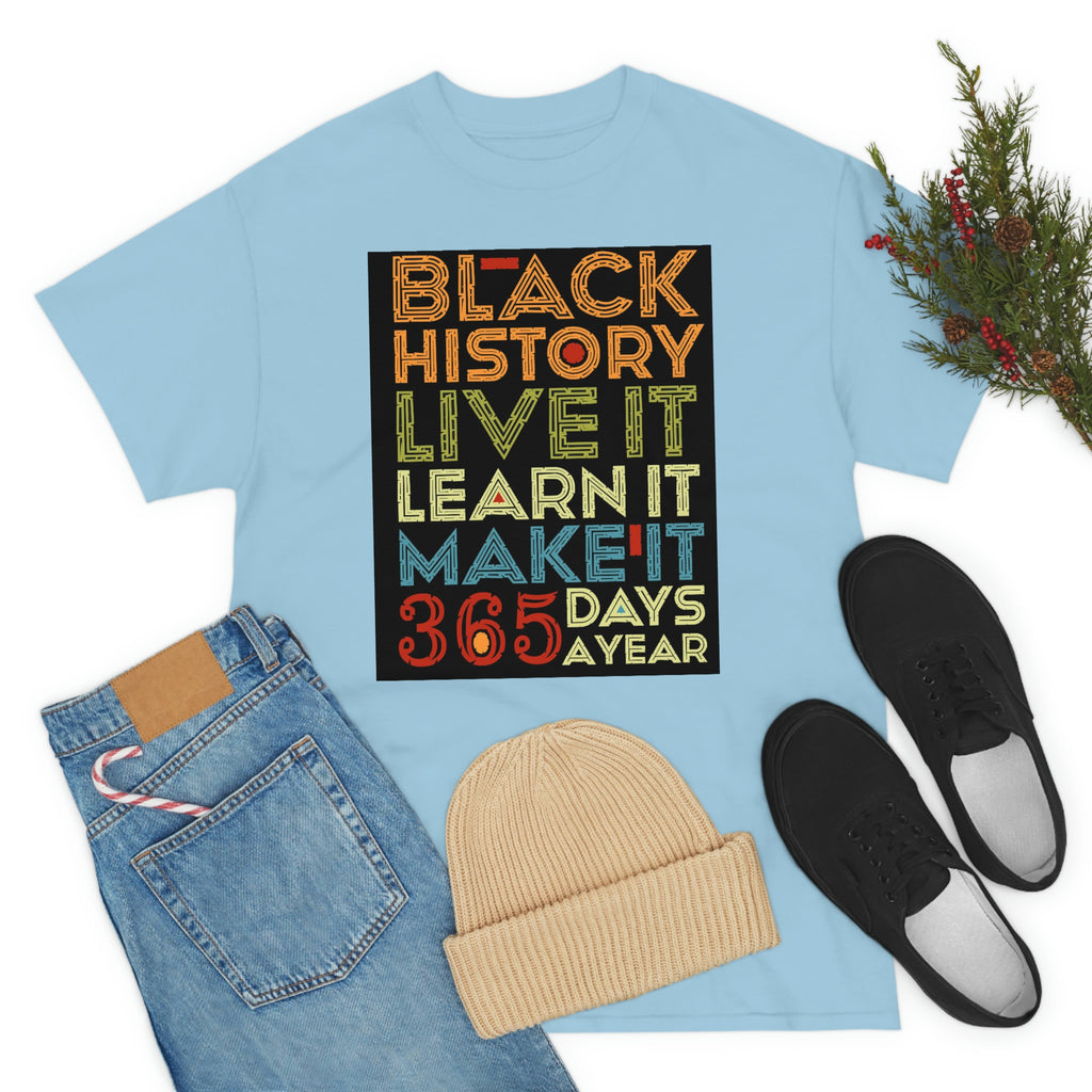Black History, Live it, Learn it, Make it 365 t-shirt, Black cotton Tee