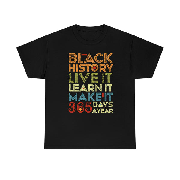 Black History, Live it, Learn it, Make it 365 t-shirt, Black cotton Tee