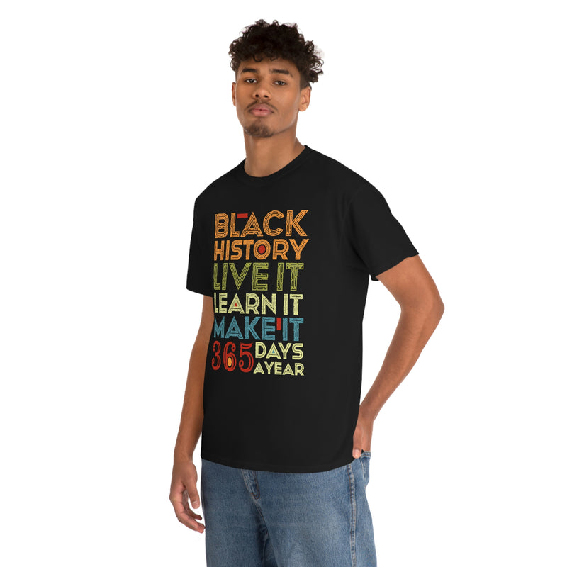 Black History, Live it, Learn it, Make it 365 t-shirt, Black cotton Tee