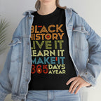 Black History, Live it, Learn it, Make it 365 t-shirt, Black cotton Tee