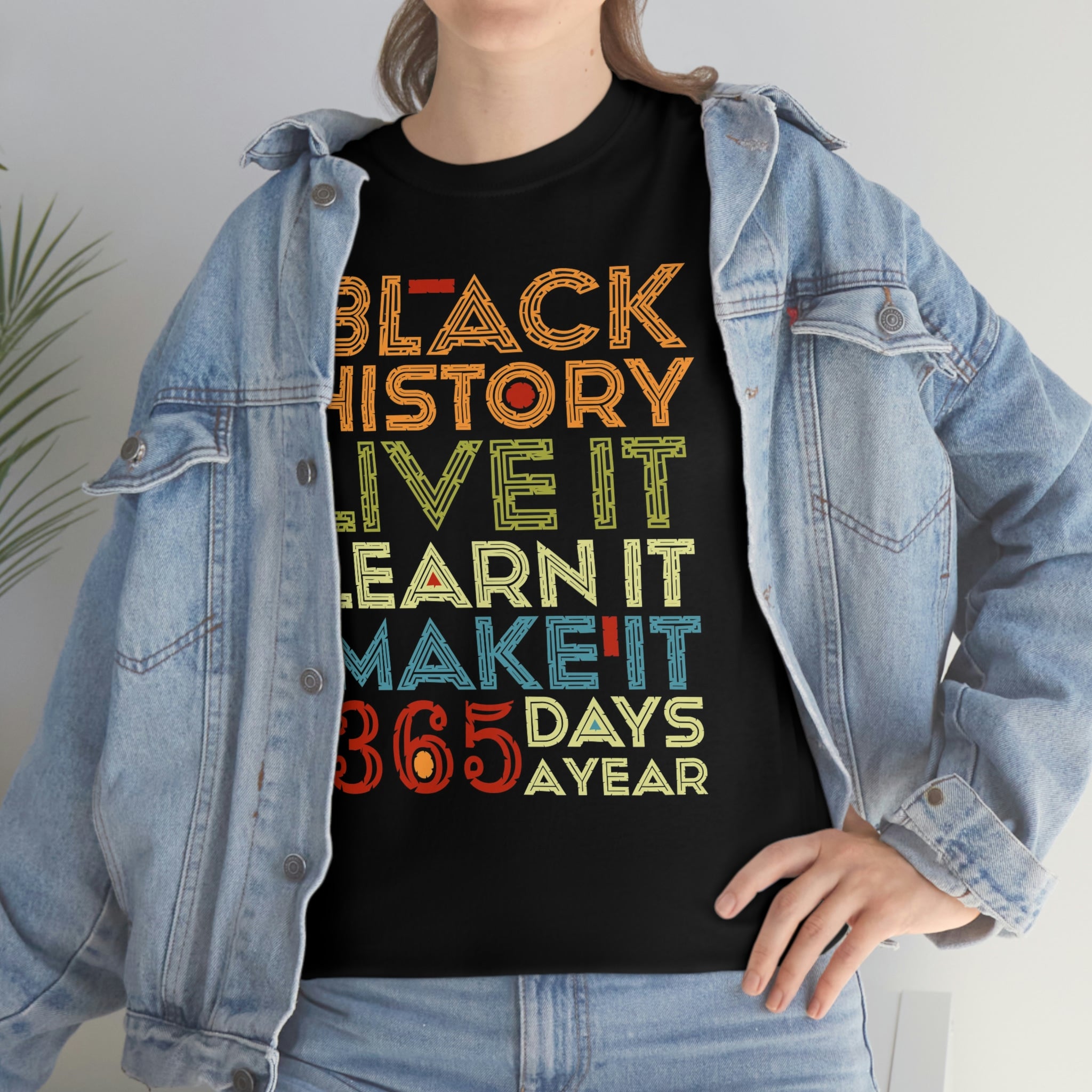 Black History, Live it, Learn it, Make it 365 t-shirt, Black cotton Tee